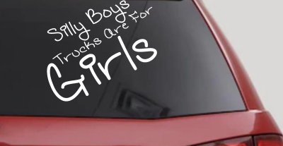 Silly Boys Trucks Are For Girls Decal Sticker for Car or Truck Windows