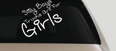 Silly Boys Trucks Are For Girls Decal Sticker for Car or Truck Windows