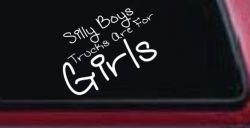 Silly Boys Trucks Are For Girls Car or Truck Window Decal Sticker