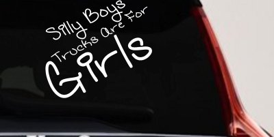 Silly Boys Trucks Are For Girls Decal Sticker for Car or Truck Windows