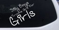 Silly Boys Trucks Are For Girls Car or Truck Window Decal Sticker