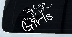 Silly Boys Trucks Are For Girls Car or Truck Window Decal Sticker