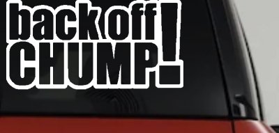 Back Off Chump Decal for Car Truck Window Vinyl Sticker Funny Auto Graphic