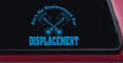 Ain't No Replacement For Displacement Moto Sports Car or Truck Window Decal Sticker (Blue)