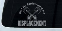 Ain't No Replacement For Displacement Moto Sports Car or Truck Window Decal Sticker (Telegrey)