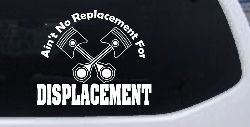 Ain't No Replacement For Displacement Moto Sports Car or Truck Window Decal Sticker
