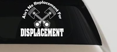 No Replacement For Displacement Car or Truck Vinyl Window Decal Sticker