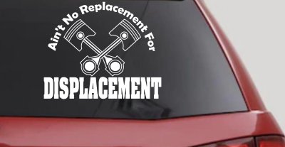 No Replacement For Displacement Car or Truck Vinyl Window Decal Sticker