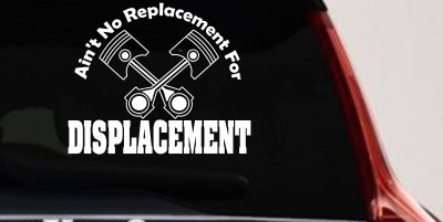 No Replacement For Displacement Car or Truck Vinyl Window Decal Sticker (White)