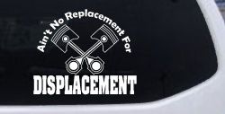 Ain't No Replacement For Displacement Moto Sports Car or Truck Window Decal Sticker