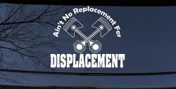 Ain't No Replacement For Displacement Moto Sports Car or Truck Window Decal Sticker