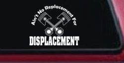 Ain't No Replacement For Displacement Moto Sports Car or Truck Window Decal Sticker