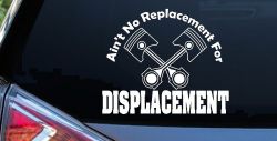 Ain't No Replacement For Displacement Moto Sports Car or Truck Window Decal Sticker