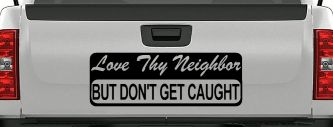 Love Thy Neighbor But Don't Get Caught Funny Car or Truck Window Decal Sticker (Black)