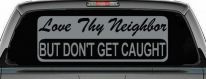 Love Thy Neighbor But Don't Get Caught Funny Car or Truck Window Decal Sticker (Telegrey)