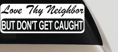 Love Thy Neighbor But Dont Get Caught Funny Car or Truck Vinyl Window Decal Sticker