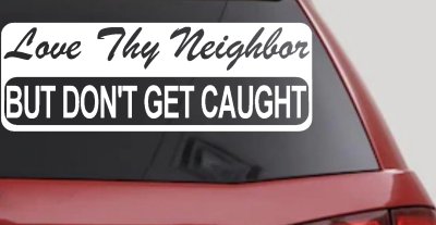 Love Thy Neighbor But Dont Get Caught Funny Car or Truck Vinyl Window Decal Sticker