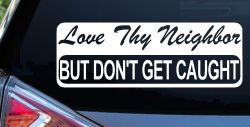 Love Thy Neighbor But Don't Get Caught Funny Car or Truck Window Decal Sticker