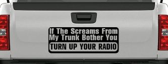 If The Screams From My Trunk Bother you Turn Up Your Radio Funny Car or Truck Window Decal Sticker (Black)