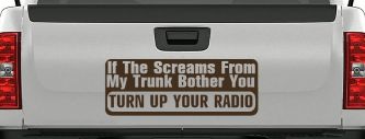 If The Screams From My Trunk Bother you Turn Up Your Radio Funny Car or Truck Window Decal Sticker (Brown)