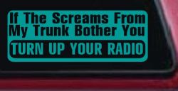 If The Screams From My Trunk Bother you Turn Up Your Radio Funny Car or Truck Window Decal Sticker (Turquoise)