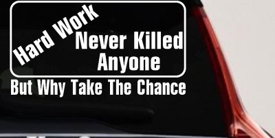 Hard Work Funny Car Truck Window Decal Sticker Vinyl Humor Gift