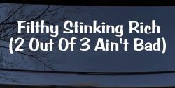 Filthy Stinking Rich
