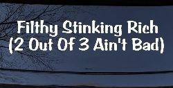 Filthy Stinking Rich