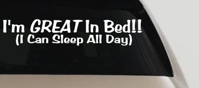 Great In Bed I Can Sleep All Day Car Truck Window Vinyl Decal Sticker