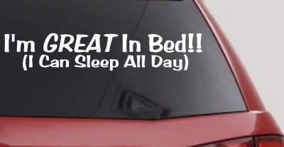 Great In Bed I Can Sleep All Day Car Truck Window Vinyl Decal Sticker