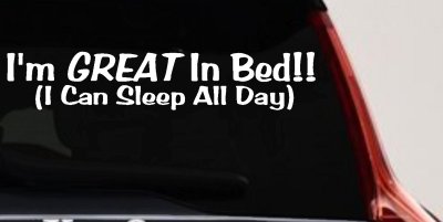 Great In Bed I Can Sleep All Day Car Truck Window Vinyl Decal Sticker