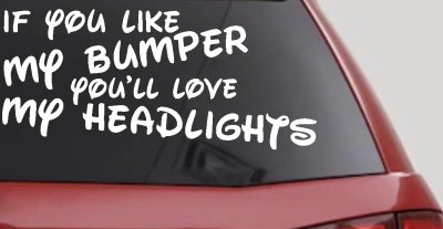 If you like my bumper youll love my headlights Car or Truck Vinyl Window Decal Sticker