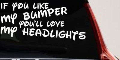 If you like my bumper youll love my headlights Car or Truck Vinyl Window Decal Sticker