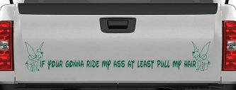 If Your Gonna Ride my Ass At Least Pull My Hair Car or Truck Vinyl Window Decal Sticker (Dark Green)