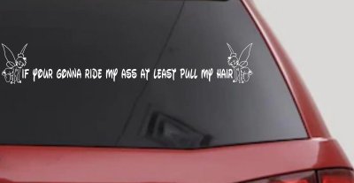 If Your Gonna Ride my Ass At Least Pull My Hair Car or Truck Vinyl Window Decal Sticker