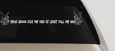 If Your Gonna Ride my Ass At Least Pull My Hair Car or Truck Vinyl Window Decal Sticker