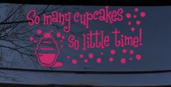 So Many Cupcakes So Little Time Car Truck Window Vinyl Decal Sticker (Hot Pink)