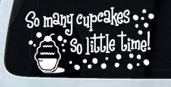 So Many Cupcakes So Little Time Car or Truck Window Decal Sticker