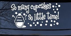 So Many Cupcakes So Little Time Car or Truck Window Decal Sticker