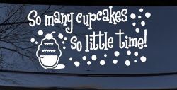 So Many Cupcakes So Little Time Car or Truck Window Decal Sticker