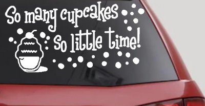 So Many Cupcakes So Little Time Car Truck Window Vinyl Decal Sticker