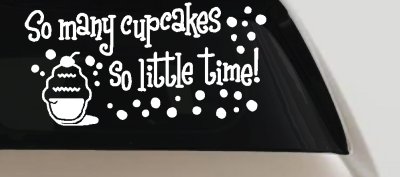 So Many Cupcakes So Little Time Car Truck Window Vinyl Decal Sticker