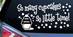 So Many Cupcakes So Little Time Car or Truck Window Decal Sticker