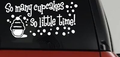 So Many Cupcakes So Little Time Car Truck Window Vinyl Decal Sticker