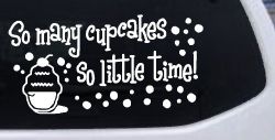 So Many Cupcakes So Little Time Car or Truck Window Decal Sticker