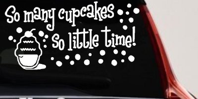 So Many Cupcakes So Little Time Car Truck Window Vinyl Decal Sticker