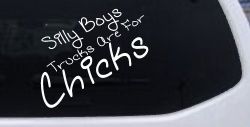 Silly Boys Trucks Are For Chicks Off Road Car or Truck Window Decal Sticker
