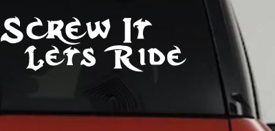 Screw It Lets Ride Biker Decal Car Truck Window Vinyl Sticker