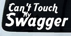 Can't Touch my Swagger Car or Truck Window Decal Sticker