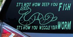 It's Not How Deep You Fish It's How You Wiggle Your Worm Funny Fishing Car or Truck Window Decal Sticker (Mint)